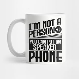 I’m Not a Person You Can Put on Speaker Phone Mug